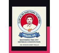 CLUB 44: NO SANCTION TO ERITREA: Restoring the 1997 Eritrean Constitution