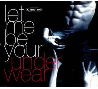 CLUB 69 - Let Me Be Your Underwear