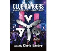 CLUB BANGERS -AV8 Official Video Mix- mixed by Chris Landry [DVD]