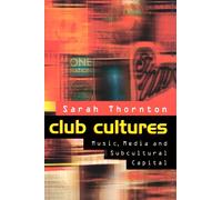 Club Cultures : Music, Media and Subcultural Capital