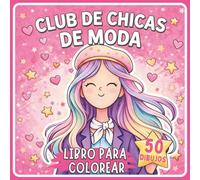 Club de Chicas de Moda libro para colorear para Niñas 8-12 Años: Cuaderno de Actividades Creativo · Idea de Regalo Perfecta para Niñas (Colección Chicas Creativas)