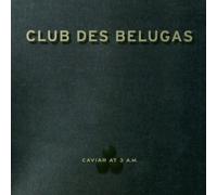 Club des Belugas - Caviar at 3 a.M.