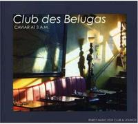 Club Des Belugas - Caviar at 3 Am