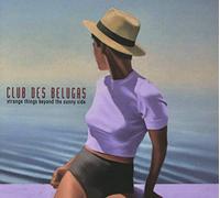 Club Des Belugas - Strange Things Beyond The Sunny Side