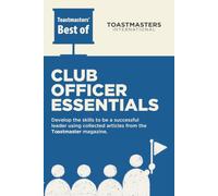 Club Officer Essentials: Develop the skills to be a successful Toastmasters leader (Toastmasters' Best of)