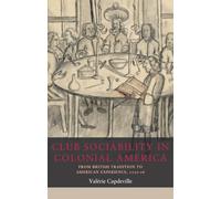Club sociability in colonial America: From British tradition to American experience, 1720-76: 20 (Seventeenth- and Eighteenth-Century Studies)