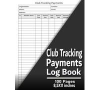 Club Tracking Payments Log Book: Member Payment Management for Clubs, Associations, Sports Teams & Nonprofits, Club Dues Ledger , 100 Pages, 8,5 x 11 inches
