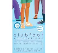 Clubfoot Connections Large Print: Stories, Essays, and Poetry from the Clubfoot Community