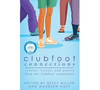 Clubfoot Connections: Stories, Essays, and Poetry from the Clubfoot Community