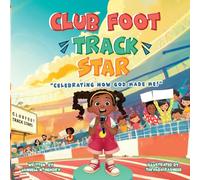 Clubfoot Track Star: Celebrating How God Made Me!