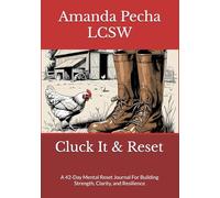 Cluck It & Reset: A 42-Day Mental Reset Journal For Building Strength, Clarity, and Resilience