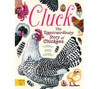 Cluck!: The Eggstraordinary Story of Chickens