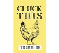 Cluck This: To Do List Notebook: A cheeky chicken-themed to-do list journal - half dot grid, half sectioned task pages - perfect for organizing your life with a side of sarcasm.