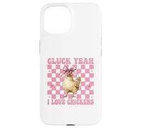 Cluck Yeah I Love Chickens Funny Chicken Farm Chicken Girl Case for iPhone 15