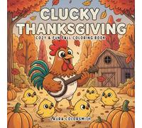 Clucky Thanksgiving - Cozy & Fun Fall Coloring Book: Bold and Easy Autumn Scenes Featuring Chickens, and Farm Friends to Color and Enjoy (Coloring book for Thanksgiving)