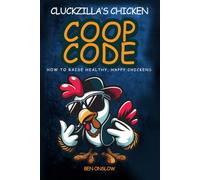 Cluckzilla's Chicken Coop Code: How to raise happy, healthy chickens. (Street Smart Pet Care)