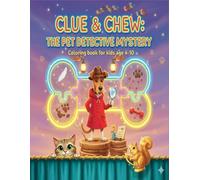 Clue & Chew: The Pet Detective Mystery: Solve Puzzling Pet Cases & Color Your Way to the Truth - A Fun Mystery Adventure for Kids Ages 4-10