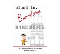 Clued In Barcelona BARE BONES: Our Opinionated Guide to Barcelona without the pics! (Our budget-friendly guide books)