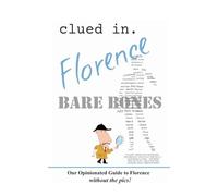Clued In Florence BARE BONES: Our Opinionated Guide to Florence without the pics! (Our budget-friendly guide books)