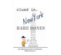 Clued In New York BARE BONES: Our Opinionated Guide to Manhattan without the pics! (Smart Travel 2026/ 2027)
