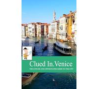 Clued In Venice: The Concise and Opinionated Guide to the City - full color special edition (smart travel 2026)