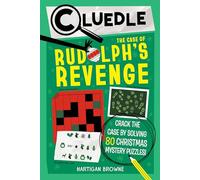 Cluedle: The Case of Rudolph's Revenge (Book 4): Crack the Case by Solving 80 Christmas Mystery Puzzles