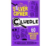 Cluedle - The Case of the Silver Cipher : 60 Super Sleuth Mystery Puzzles