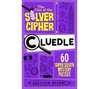 Cluedle 4 - The Case of the Silver Cipher : 60 Super Sleuth Mystery Puzzles