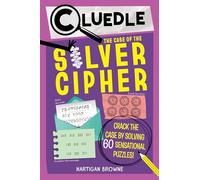 Cluedle: The Case of the Silver Cipher (Book 3): Crack the Case by Solving 60 Sensational Puzzles