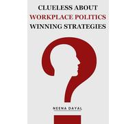 Clueless About Workplace Politics Winning Strategies
