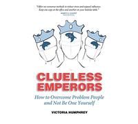 Clueless Emperors: How to Overcome Problem People and Not Be One Yourself