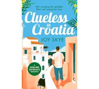 Clueless in Croatia: A feel-good romantic comedy, the perfect beach read: 2 (Sublime Retreats Romances)