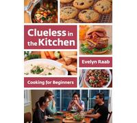 Clueless in the Kitchen: Cooking for Beginners