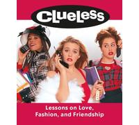 Clueless: Lessons on Love, Fashion, and Friendship