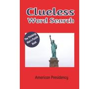 Clueless Wprd Search: American Presidency: 50+ Puzzles Roundup Word Search Puzzle Book with easy to read print ] 6x9 inches, 110 pages, ] solutions ... gift for Vacations, Holidays, and free times