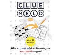 Cluemeld Puzzle Book Volume 2: Crossword Clues Meet Word Search Hunts: Even More Brain-Boosting Fun with 50+ Innovative Puzzle Challenges for All Ages (Cluemeld Puzzle Books)