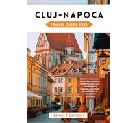 CLUJ-NAPOCA TRAVEL GUIDE 2025: Explore Transylvania’s Hidden Gem with Must-See Attractions, Local Secrets, Foodie Hotspots, and Insider Travel Tips for an Unforgettable Adventure