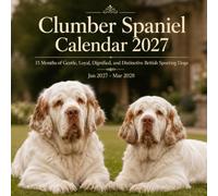 Clumber Spaniel Calendar 2027: 15 Months of Gentle, Loyal, Dignified, and Distinctive British Sporting Dogs | Jan 27-Mar 2028