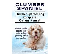 Clumber Spaniel. Clumber Spaniel Dog Complete Owners Manual. Clumber Spaniel book for care, costs, feeding, grooming, health and training.