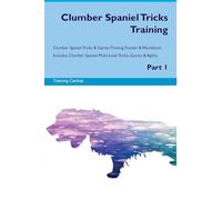 Clumber Spaniel Tricks Training Clumber Spaniel Tricks & Games Training Tracker & Workbook. Includes: Clumber Spaniel Multi-Level Tricks, Games & Agility. Part 1