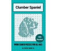 Clumber Spaniel Word Search Puzzle Book: Over 100 Fun Word Search Puzzles Celebrating the Clumber Spaniel - The Perfect Gift for Owners, Dog Lovers, ... All Ages (Dog Breed Word Search Puzzle Books)