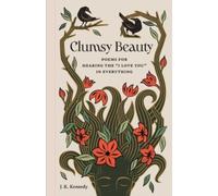 Clumsy Beauty : Poems for Hearing the "I Love You" in Everything