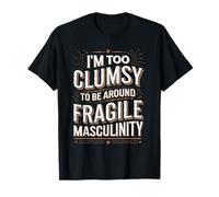 Clumsy But Not Fragile Feminist Humor Design T-Shirt