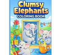 Clumsy Elephants Coloring Book: Funny Elephant Adventures Full of Silly Mishaps, Oops Moments, and Cute Chaos for Kids