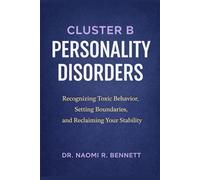 Cluster B Personality Disorders: Recognizing Toxic Behavior, Setting Boundaries, and Reclaiming Your Stability