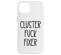 Cluster Fuck Fixer of Everything Coworkers Chaos Coordinator Case for iPhone 14 Plus
