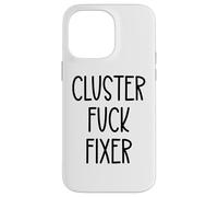 Cluster Fuck Fixer of Everything Coworkers Chaos Coordinator Case for iPhone 14 Pro Max
