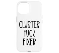 Cluster Fuck Fixer of Everything Coworkers Chaos Coordinator Case for iPhone 15