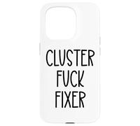 Cluster Fuck Fixer of Everything Coworkers Chaos Coordinator Case for iPhone 15 Pro