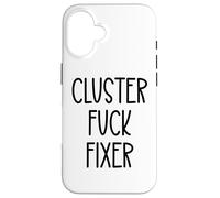 Cluster Fuck Fixer of Everything Coworkers Chaos Coordinator Case for iPhone 16